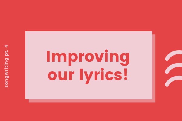 Songwriting Lesson (Part 4) - How To Improve Lyrics!
