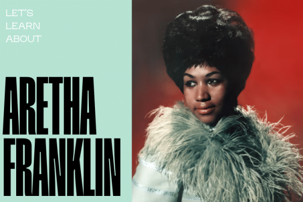 Let's Learn About Aretha Franklin!