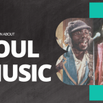 Let’s Learn About Soul Music!